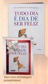 Livro Todo Dia é Dia de Ser Feliz